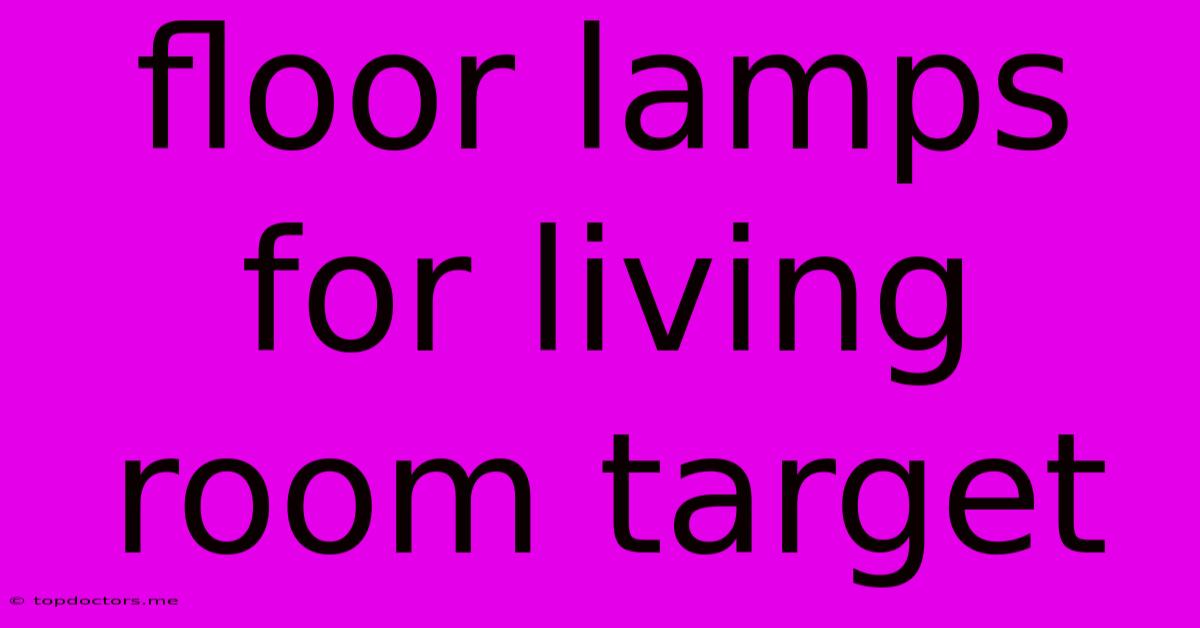 Floor Lamps For Living Room Target Floor Lamps For Living Room Target