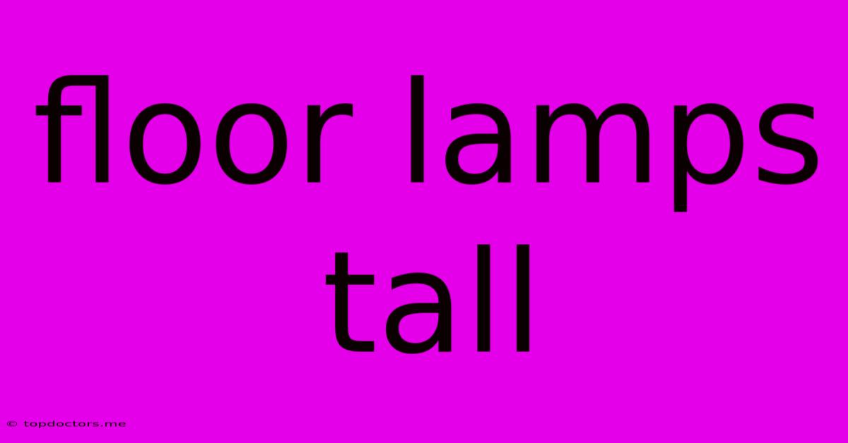 Floor Lamps Tall Floor Lamps Tall