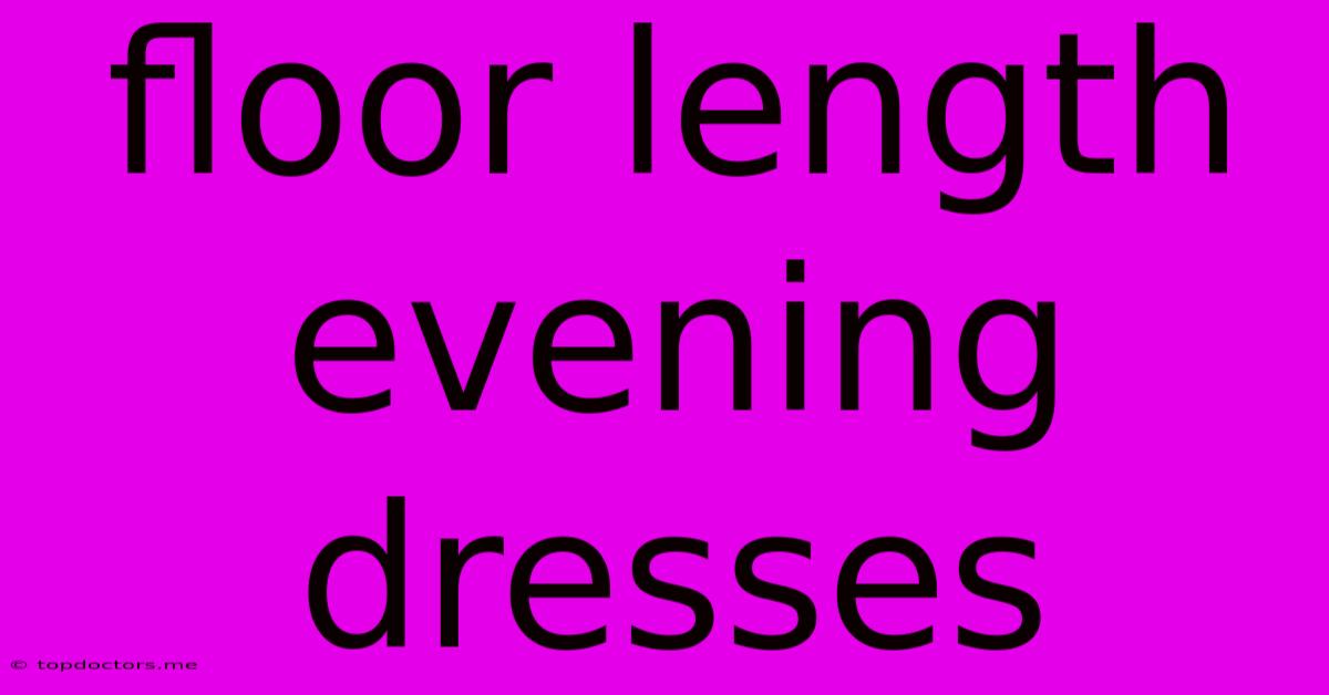 Floor Length Evening Dresses Floor Length Evening Dresses