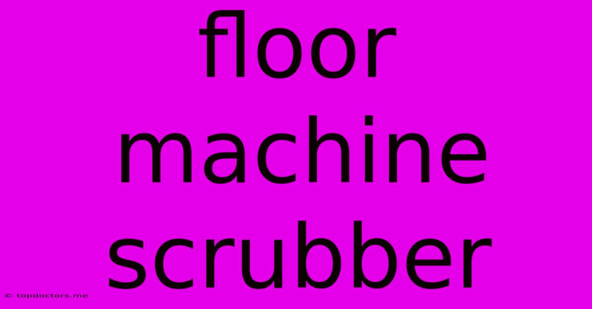 Floor Machine Scrubber Floor Machine Scrubber