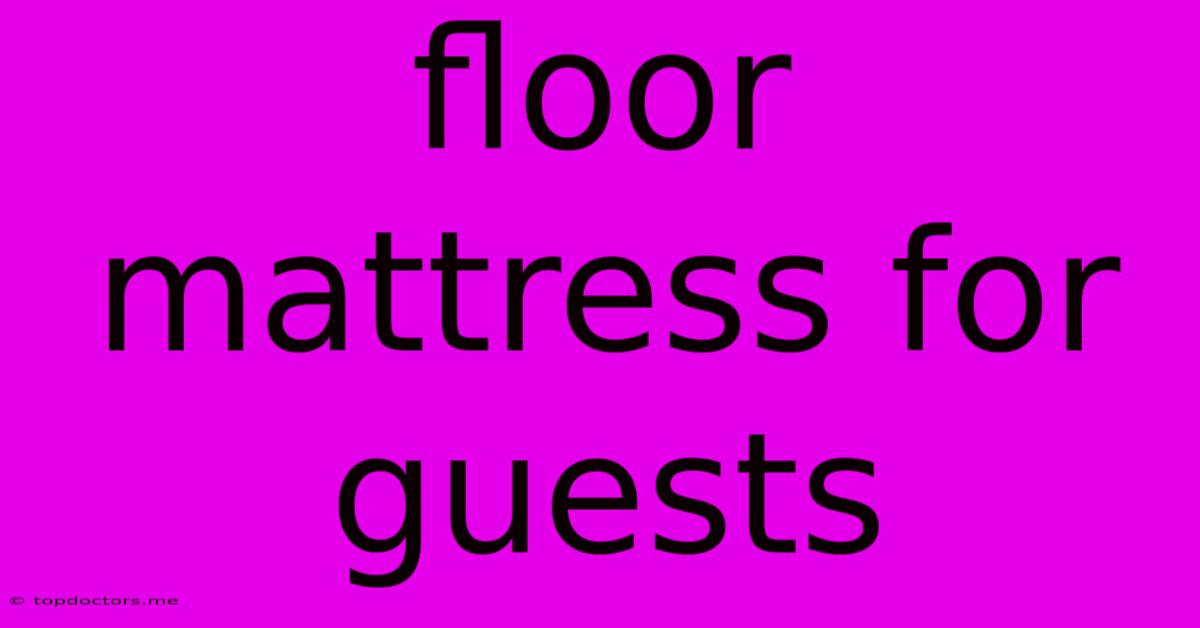 Floor Mattress For Guests Floor Mattress For Guests