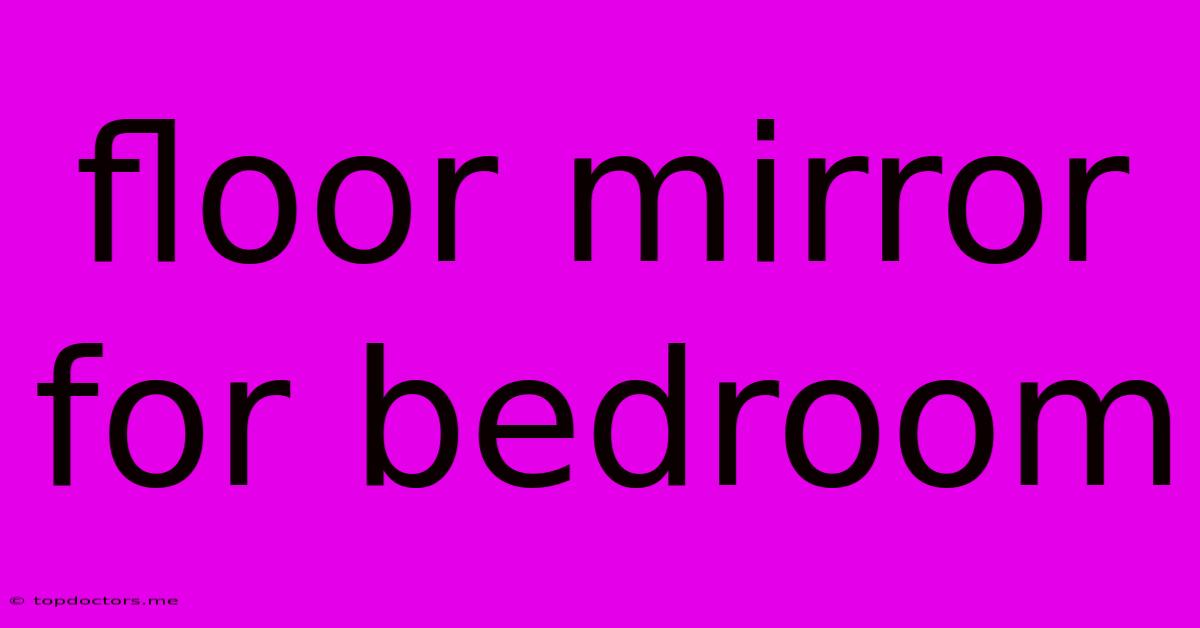 Floor Mirror For Bedroom Floor Mirror For Bedroom