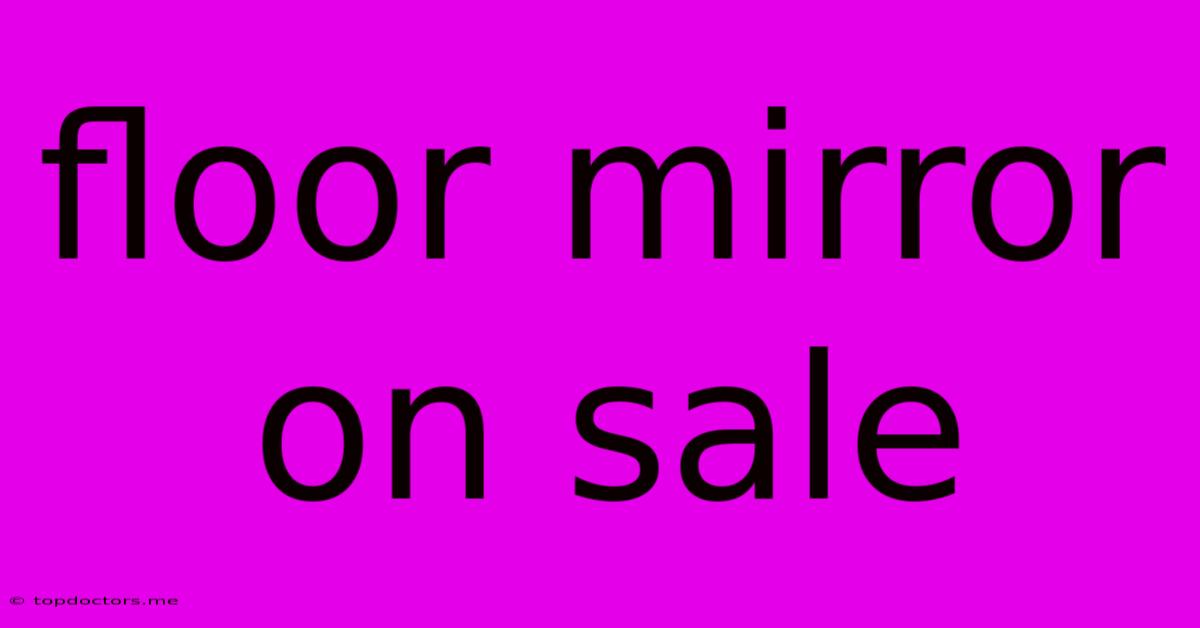 Floor Mirror On Sale Floor Mirror On Sale