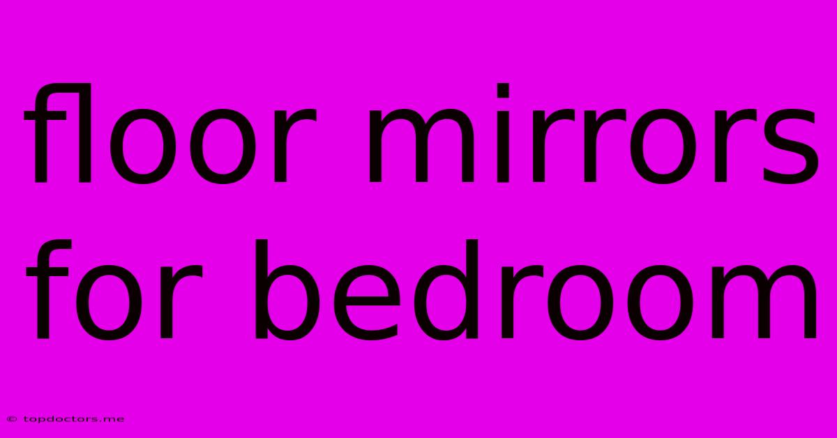 Floor Mirrors For Bedroom Floor Mirrors For Bedroom