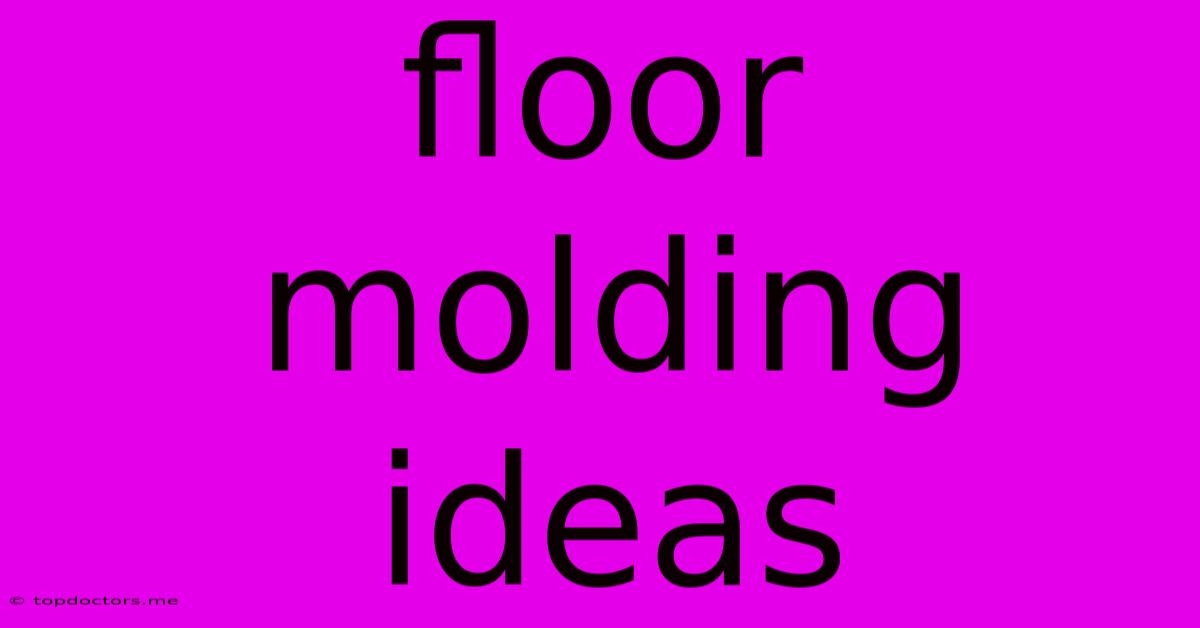 Floor Molding Ideas