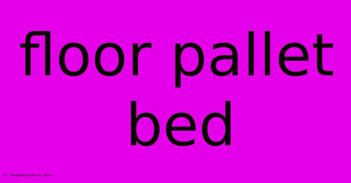 Floor Pallet Bed
