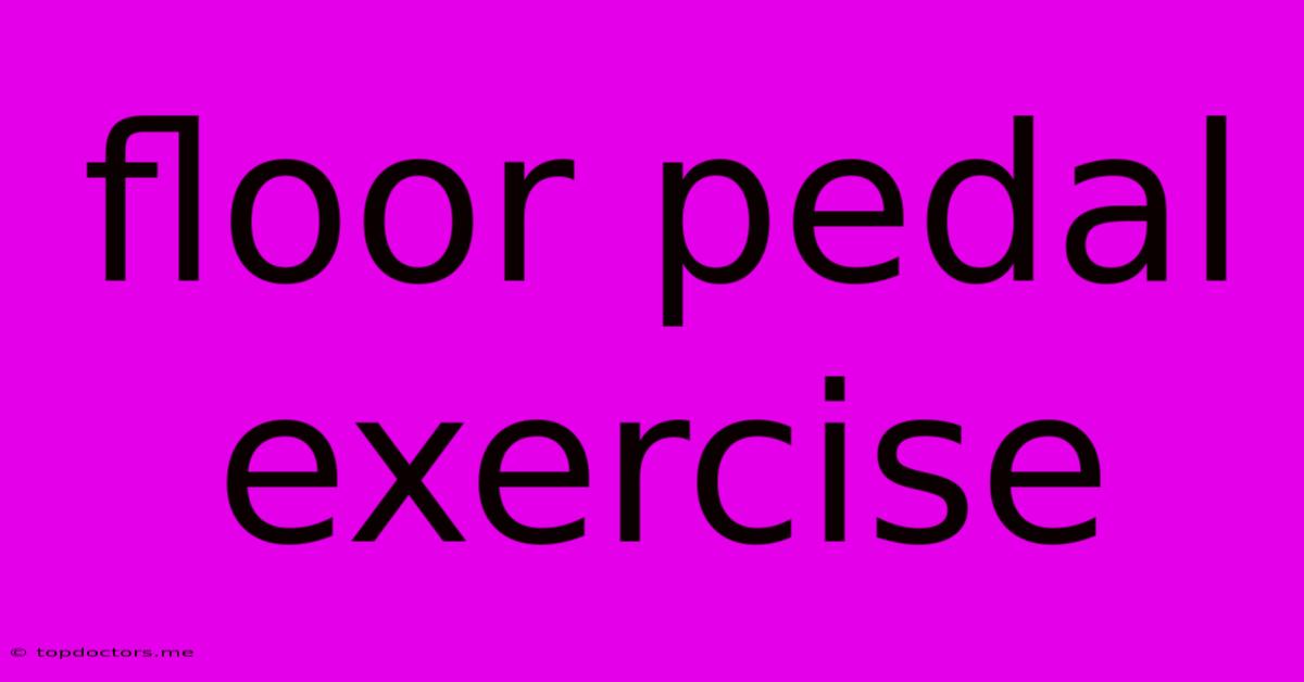 Floor Pedal Exercise
