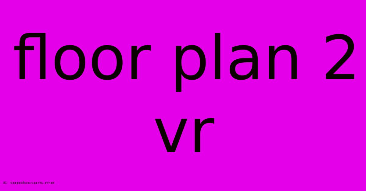Floor Plan 2 Vr