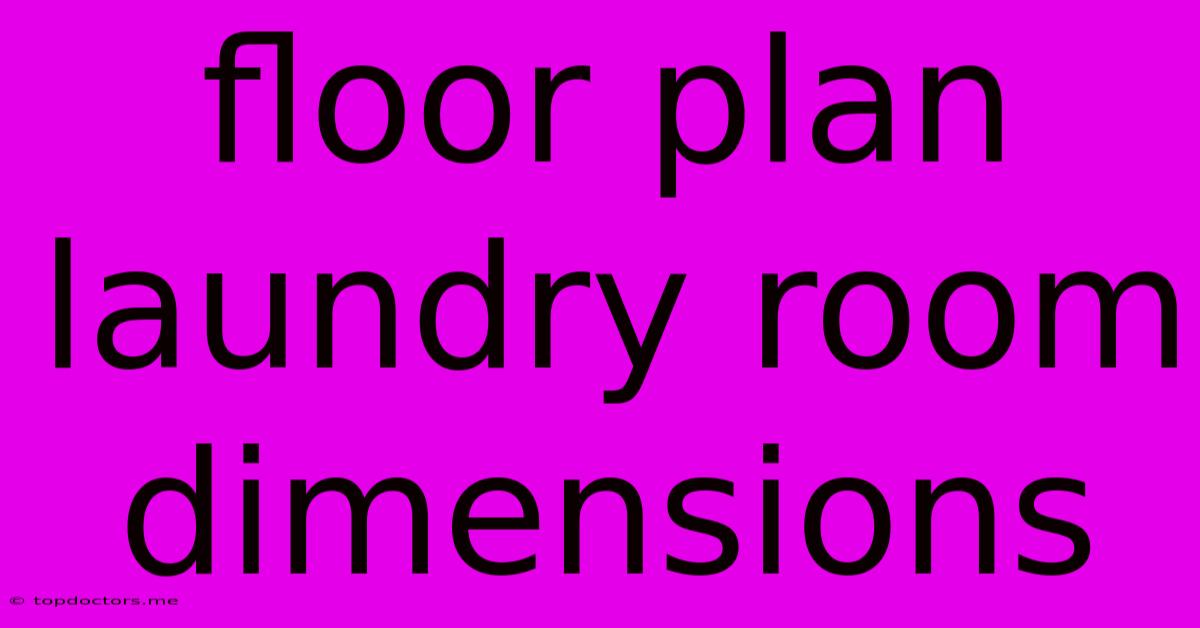 Floor Plan Laundry Room Dimensions Floor Plan Laundry Room Dimensions