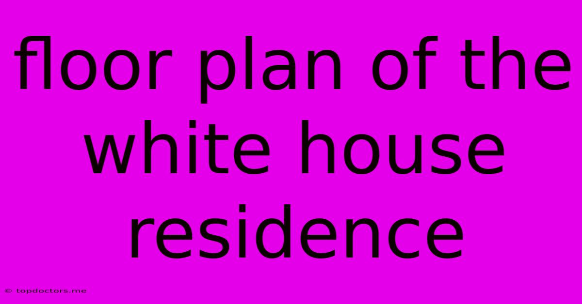 Floor Plan Of The White House Residence Floor Plan Of The White House Residence