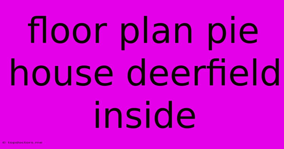 Floor Plan Pie House Deerfield Inside