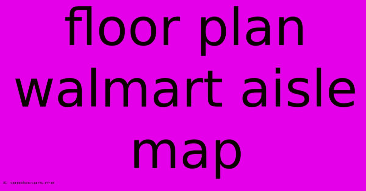 Floor Plan Walmart Aisle Map