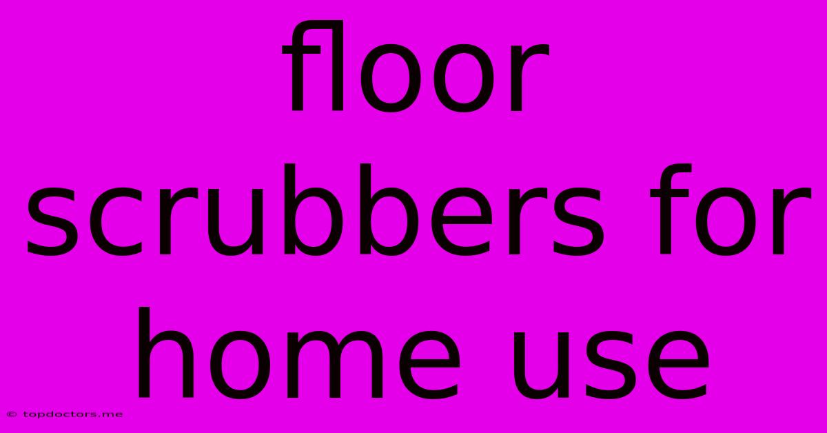 Floor Scrubbers For Home Use