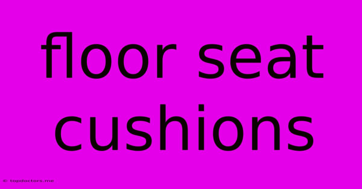 Floor Seat Cushions Floor Seat Cushions