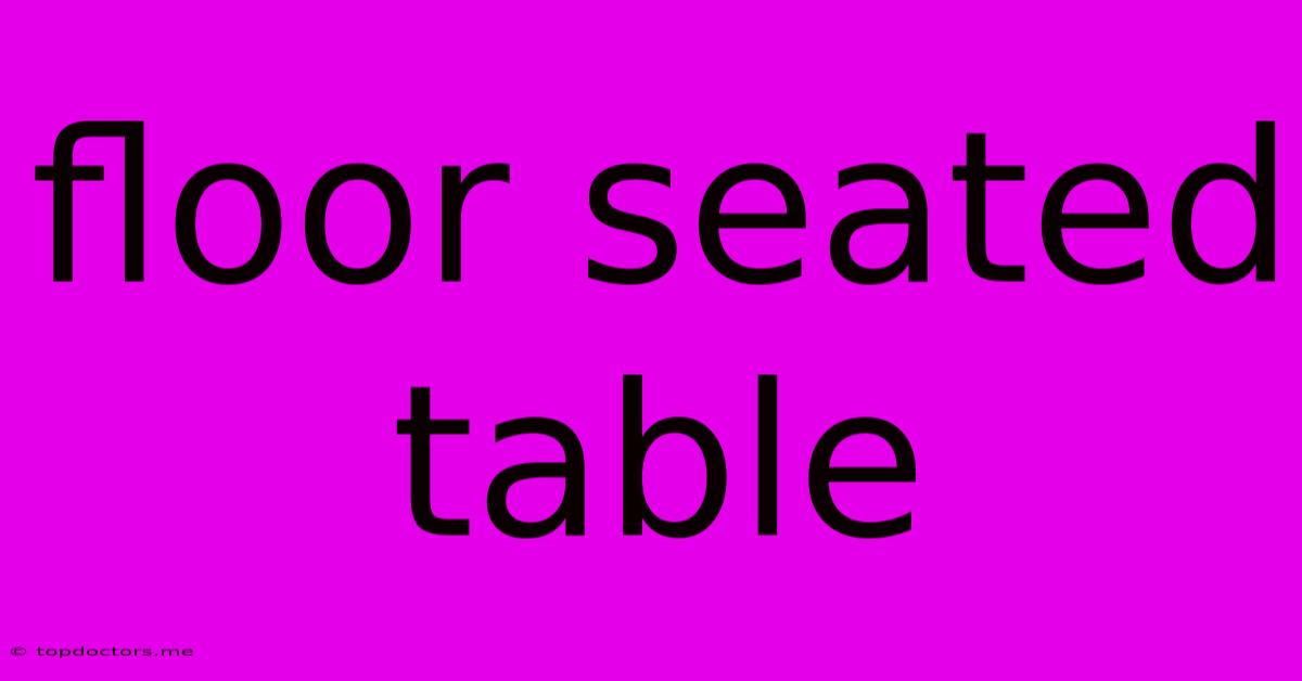 Floor Seated Table Floor Seated Table