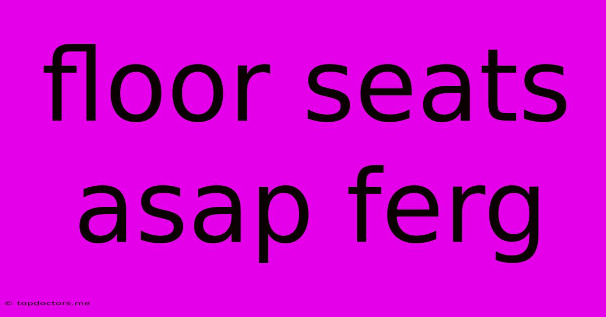 Floor Seats Asap Ferg