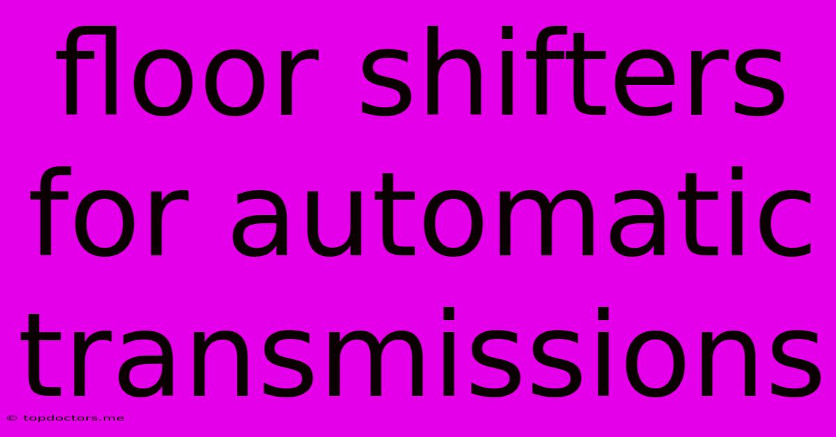 Floor Shifters For Automatic Transmissions