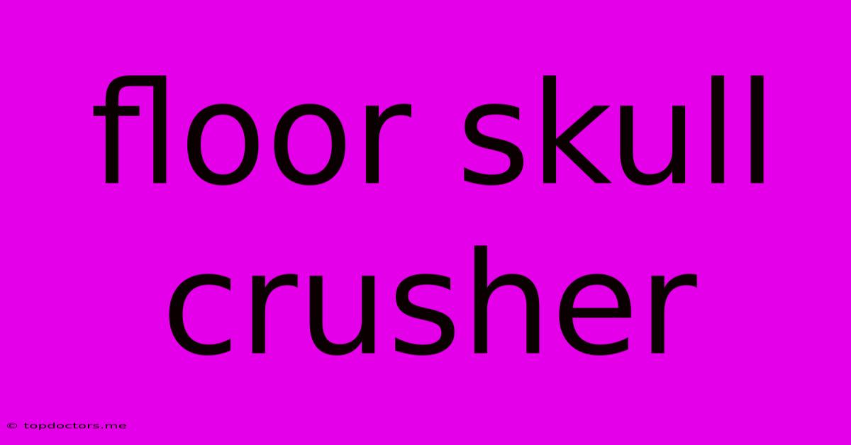 Floor Skull Crusher