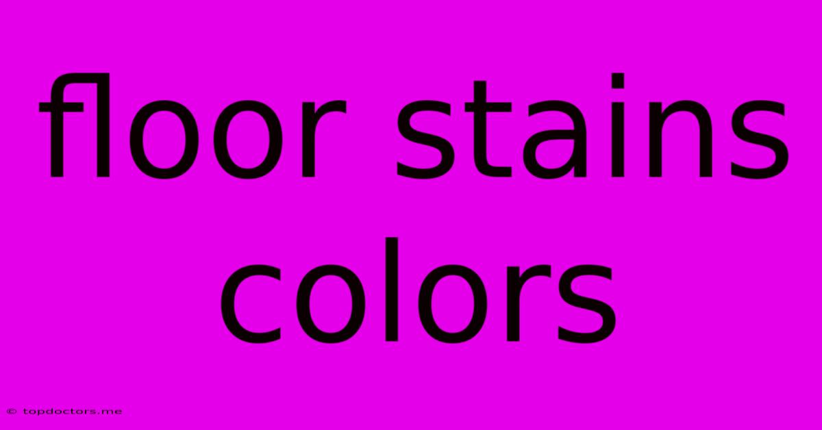 Floor Stains Colors