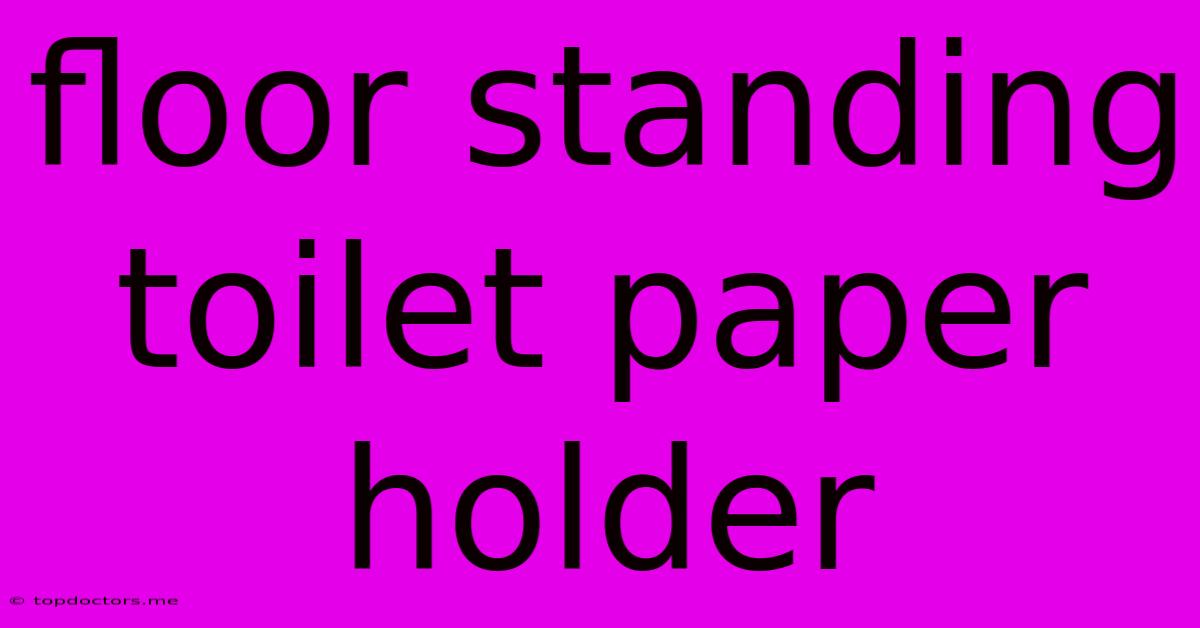 Floor Standing Toilet Paper Holder