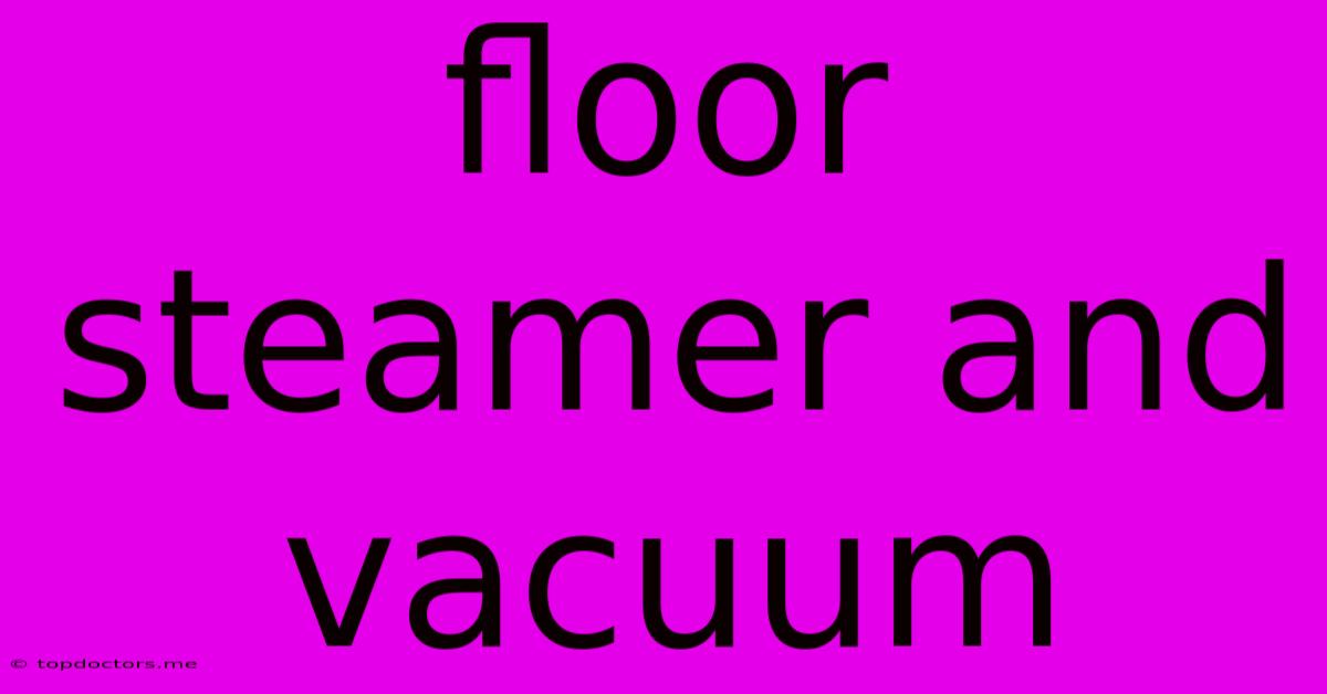 Floor Steamer And Vacuum