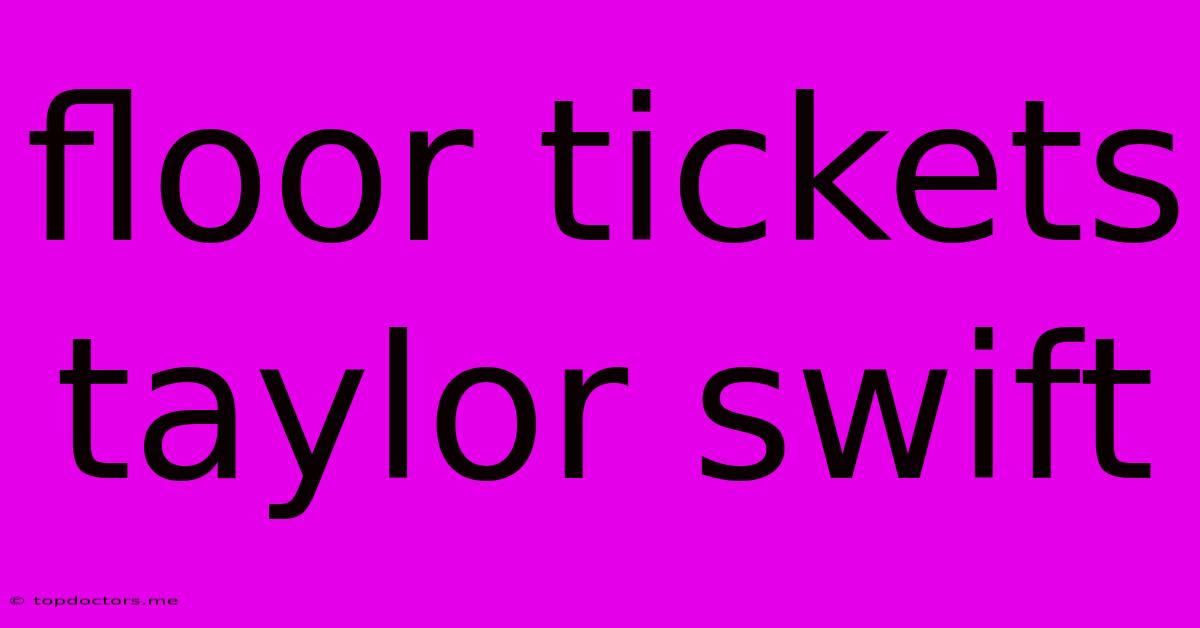 Floor Tickets Taylor Swift Floor Tickets Taylor Swift
