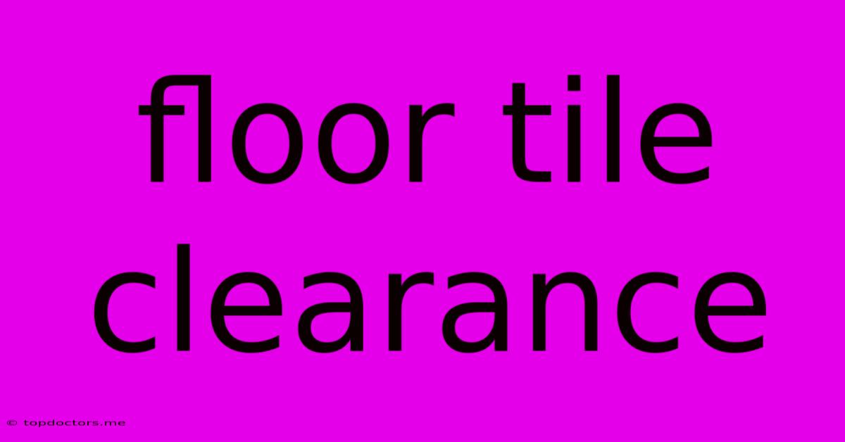 Floor Tile Clearance