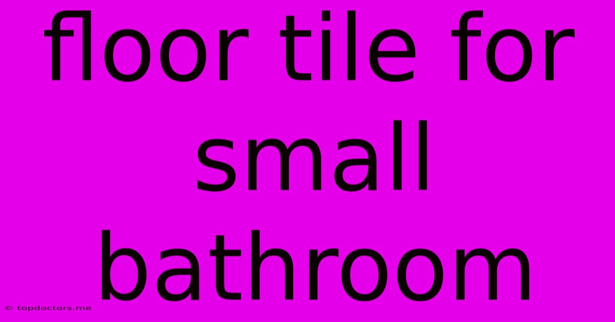 Floor Tile For Small Bathroom
