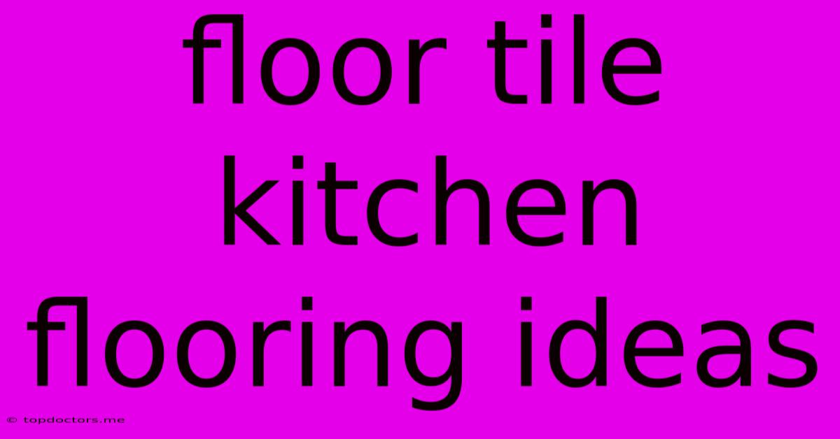 Floor Tile Kitchen Flooring Ideas