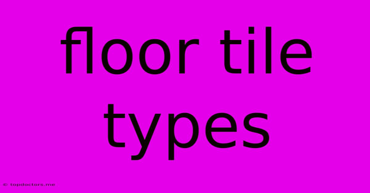 Floor Tile Types Floor Tile Types