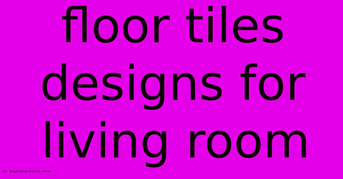 Floor Tiles Designs For Living Room