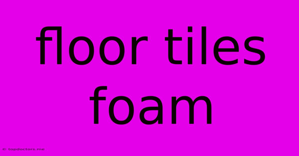 Floor Tiles Foam