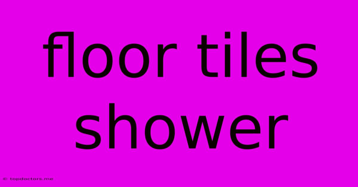 Floor Tiles Shower Floor Tiles Shower
