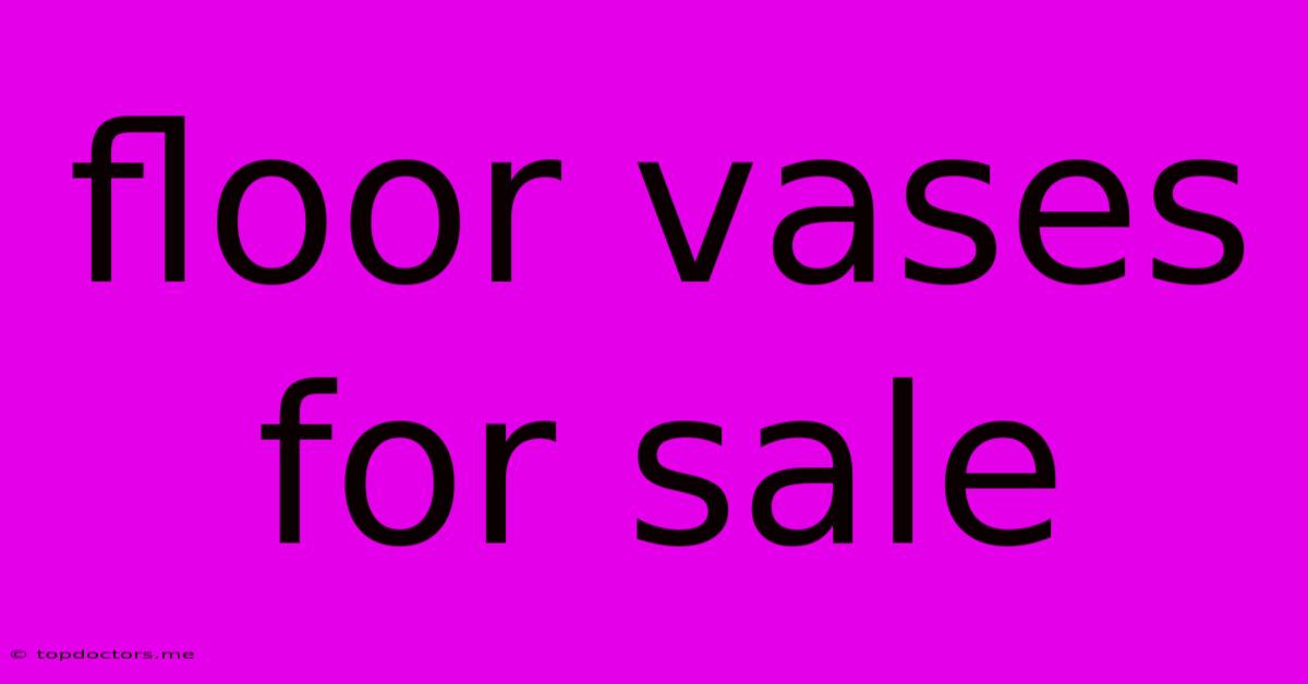 Floor Vases For Sale Floor Vases For Sale