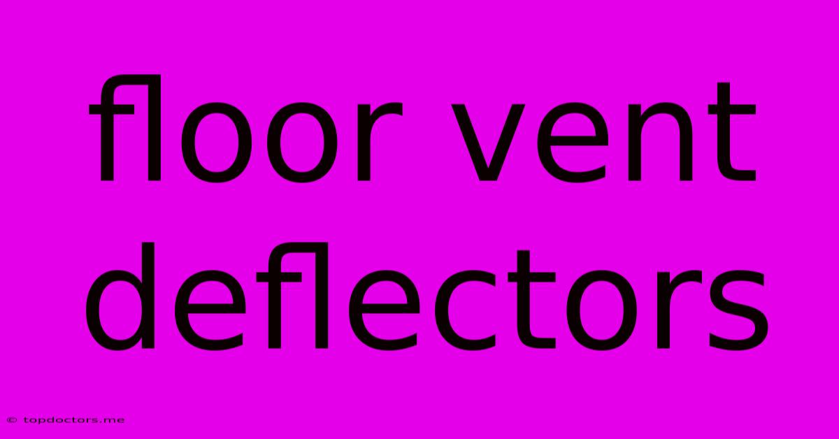 Floor Vent Deflectors