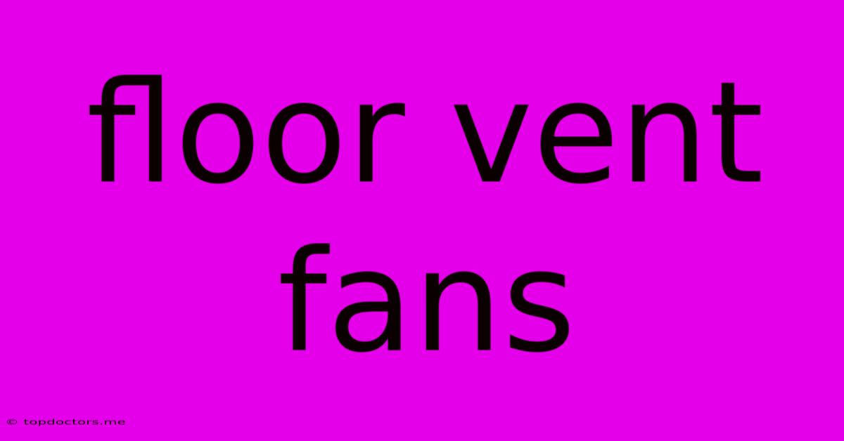 Floor Vent Fans