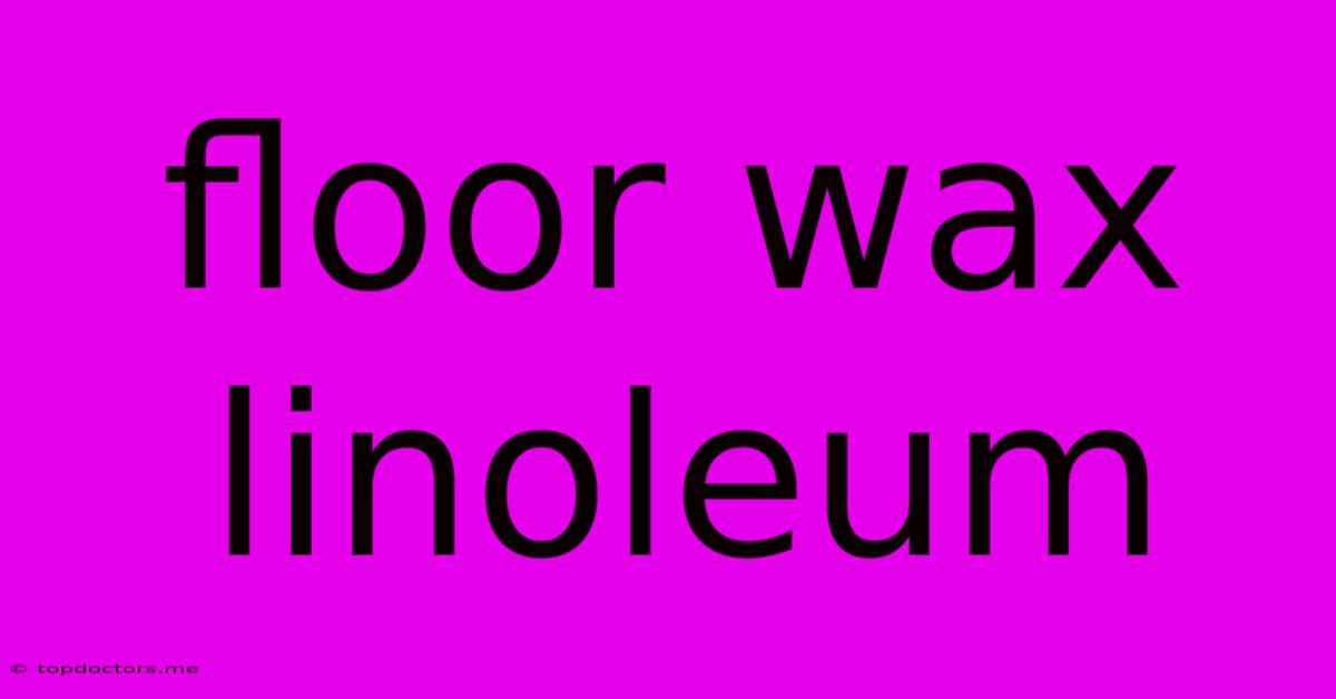 Floor Wax Linoleum