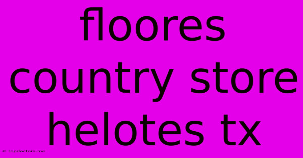 Floores Country Store Helotes Tx