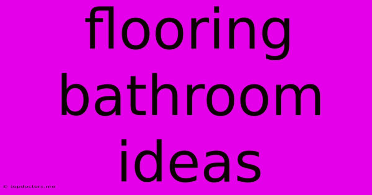 Flooring Bathroom Ideas Flooring Bathroom Ideas