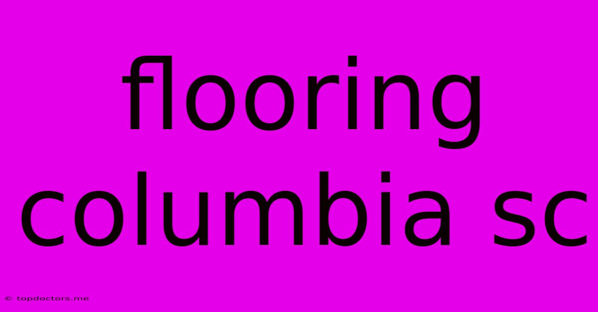 Flooring Columbia Sc Flooring Columbia Sc