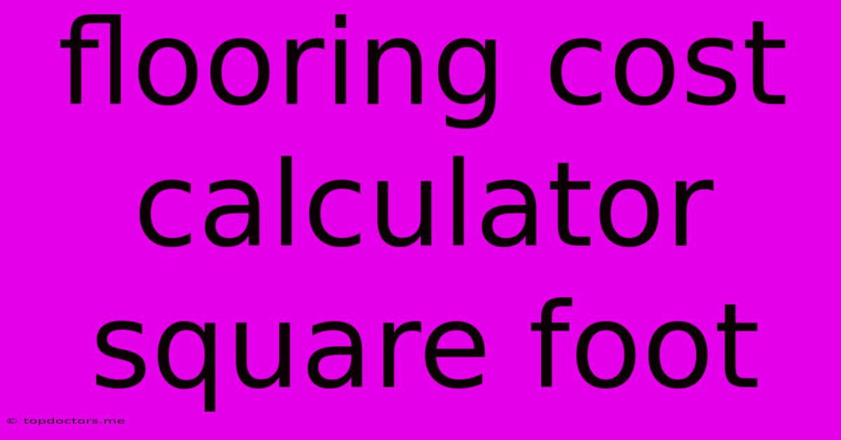 Flooring Cost Calculator Square Foot Flooring Cost Calculator Square Foot