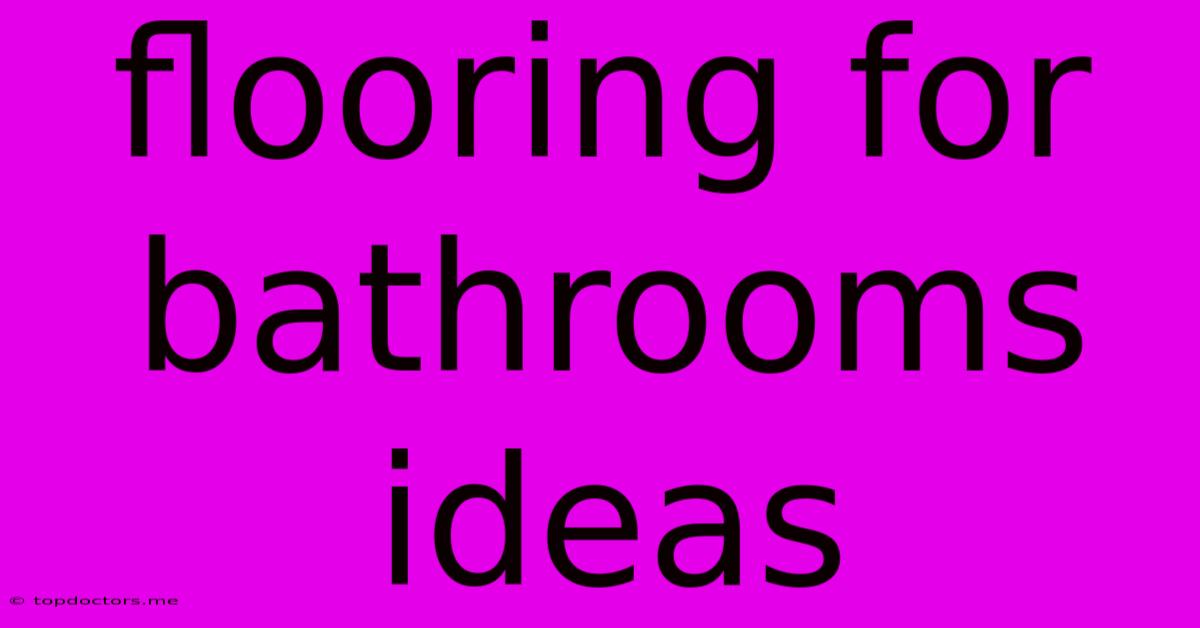 Flooring For Bathrooms Ideas Flooring For Bathrooms Ideas