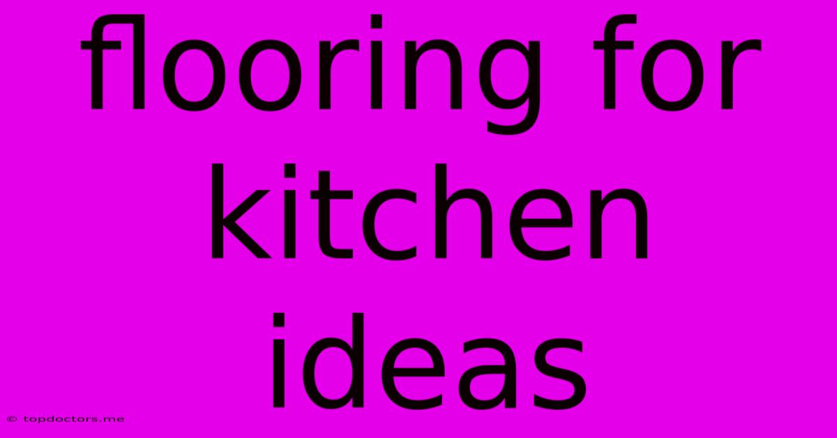 Flooring For Kitchen Ideas Flooring For Kitchen Ideas