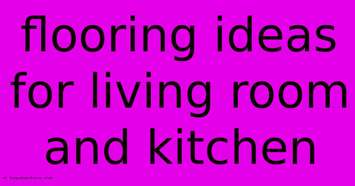 Flooring Ideas For Living Room And Kitchen Flooring Ideas For Living Room And Kitchen