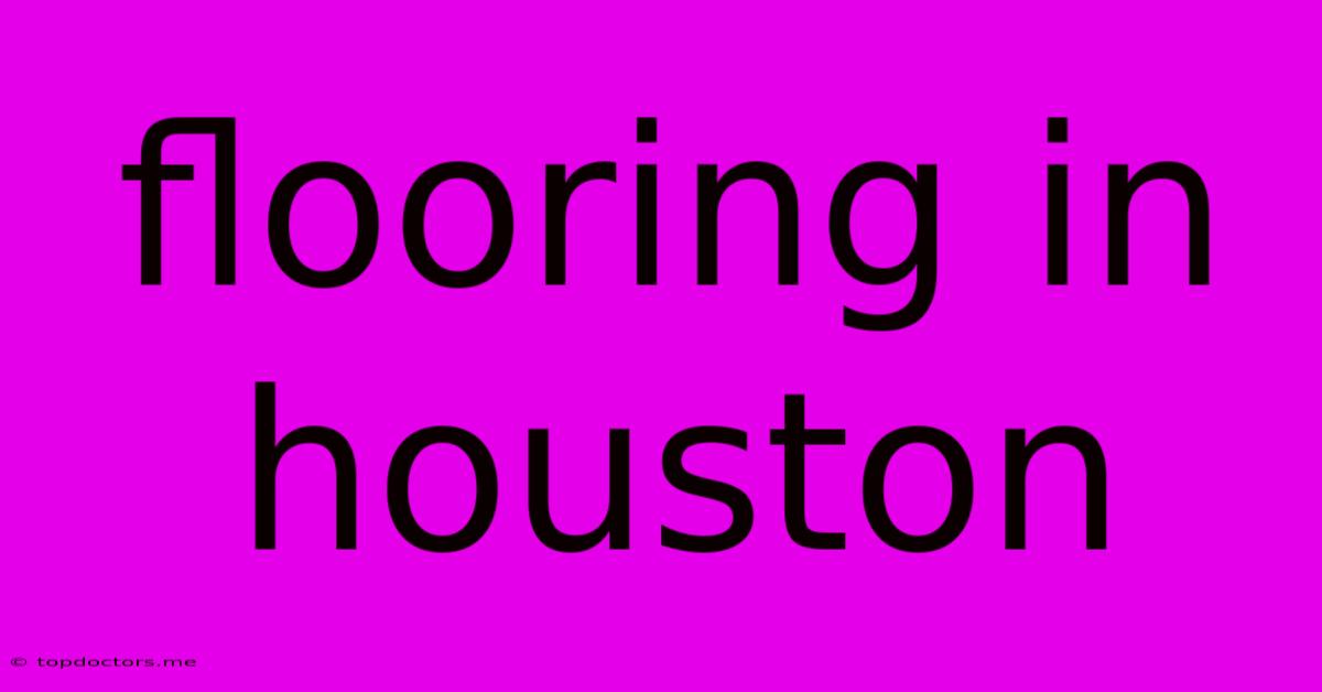 Flooring In Houston Flooring In Houston