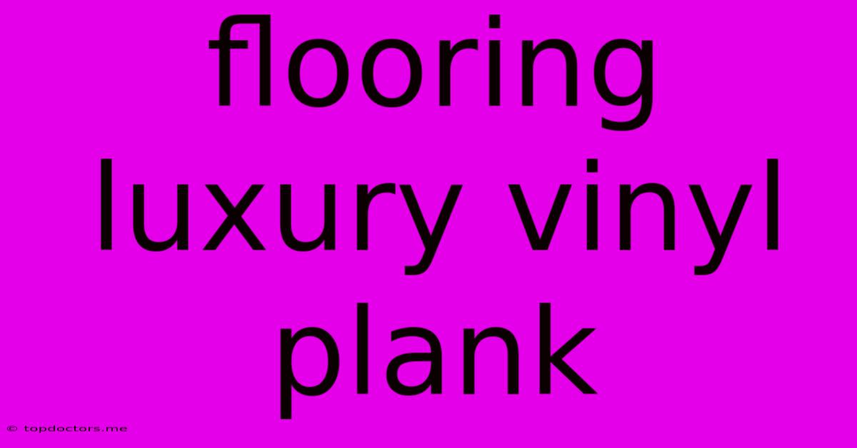 Flooring Luxury Vinyl Plank Flooring Luxury Vinyl Plank