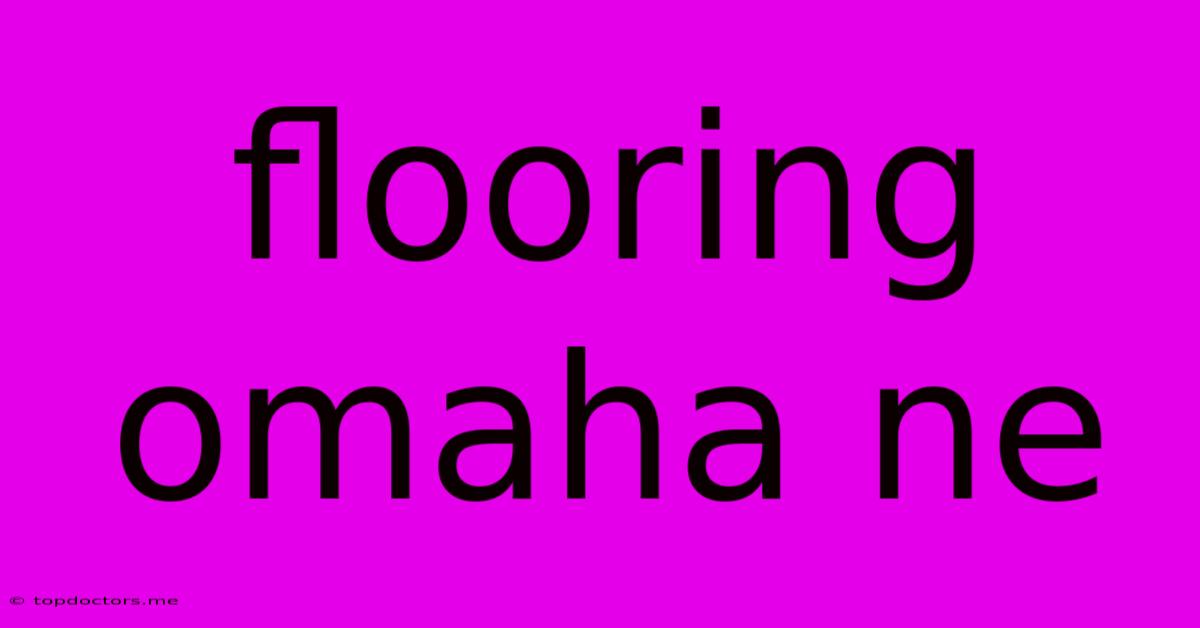 Flooring Omaha Ne Flooring Omaha Ne