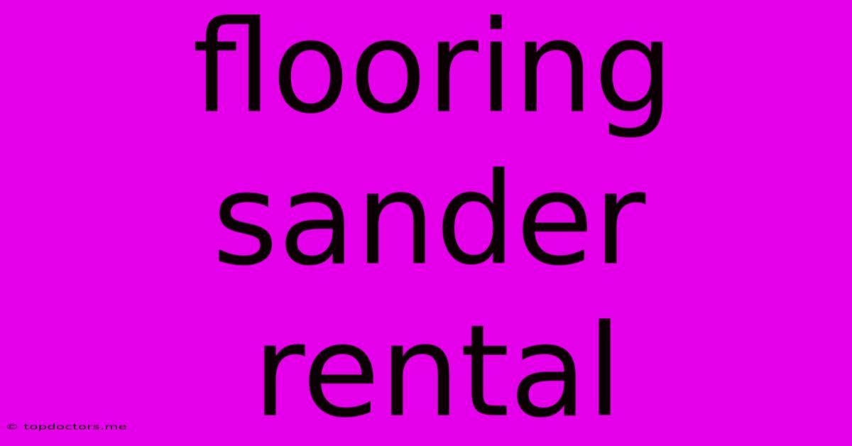 Flooring Sander Rental Flooring Sander Rental