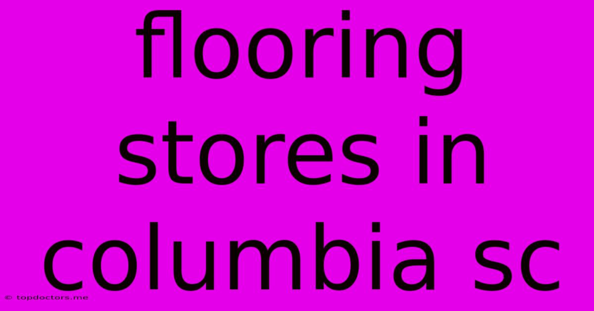 Flooring Stores In Columbia Sc Flooring Stores In Columbia Sc