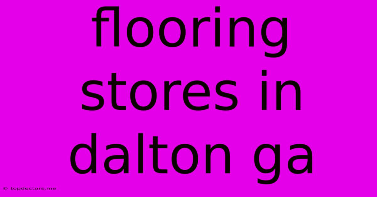 Flooring Stores In Dalton Ga Flooring Stores In Dalton Ga